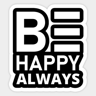 Be Happy Always. A Self Love, Self Confidence Quote. Sticker